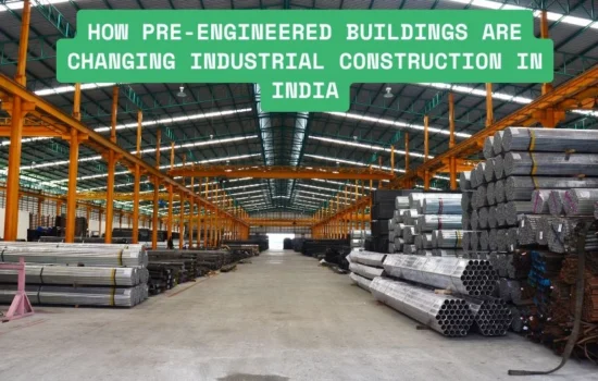 How Pre-Engineered Buildings Are Changing Industrial Construction in India
