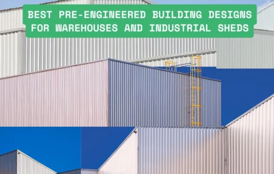 Best Pre-Engineered Building Designs for Warehouses and Industrial Sheds