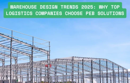 Warehouse Design Trends 2025: Why Top Logistics Companies Choose PEB Solutions