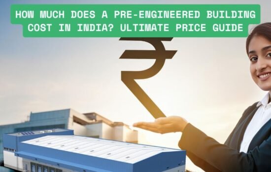How Much Does a Pre-Engineered Building Cost in India? Ultimate Price Guide
